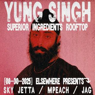 Elsewhere Presents: Yung Singh @ Superior Ingredients Rooftop W/ Sky Jetta, Mpeach, Jag