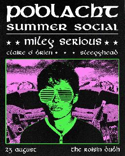 Poblacht'S Summer Social With Miley Serious, Claire O'Brien & Sleepyhead