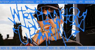 Interplanetary Criminal - Melbourne / Naarm