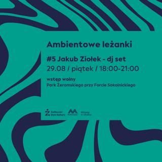 Jakub Ziołek - Ambientowe Leżanki #5