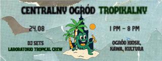 Centralny Ogród Tropikalny #1 | Piknik, Grill, Dj Sety