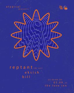 Atypical With Reptant (Dj Set), Eksish + Bill