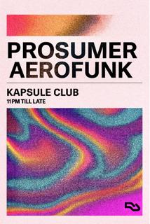 Prosumer & Aerofunk At Kapsule Club