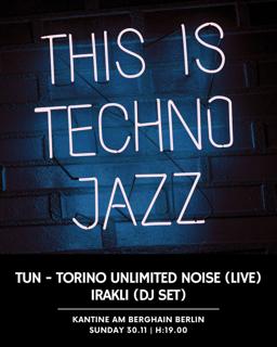This Is Techno Jazz With Tun - Torino Unlimited Noise (Live) & Irakli (Dj Set)