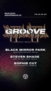 Groove With Black Mirror Park (Berlin), Steven Shade (Berlin) & Sophie Cut (Hh)