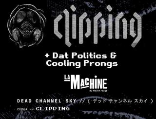 Clipping + Dat Politics + Cooling Prongs