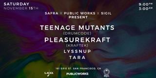 Teenage Mutants & Pleasurekraft Presented By Public Works, Safra And Sigil