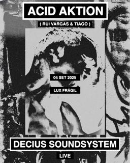 Acid Aktion: Decius Soundsystem, Rui Vargas & Tiago; Hnrq, Aurelia