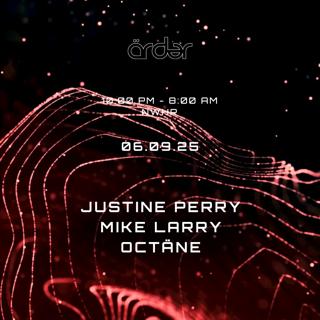 Arder: Justine Perry // Mike Larry // Octäne