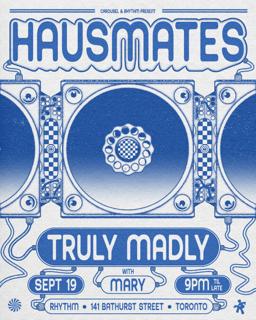Carousel & Rhythm Present: Hausmates With Truly Madly