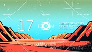 Room: Andrey Pushkarev (Luck Of Access) – All Night Set