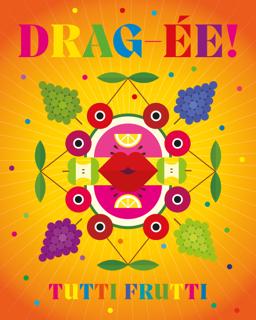 Drag-Ée: Tutti Frutti
