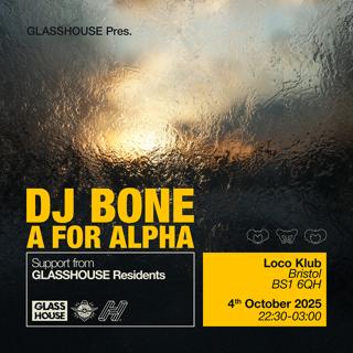 Glasshouse Pres. Dj Bone & A For Alpha