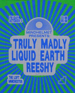 Mindhelmet: Truly Madly, Liquid Earth & Reeshy
