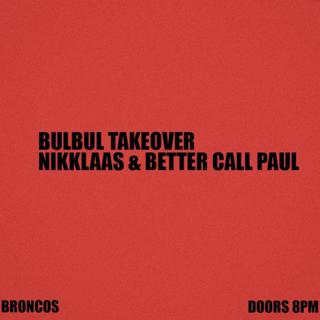 Broncos Invites Bulbul Berlin W//// Nikklaas & Better Call Paul
