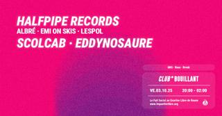 Club Bouillant - Halfpipe Records · Scolcab · Eddynosaure