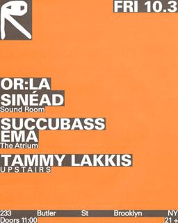 Or:La + Sinéad / Succubass + Ema / Tammy Lakkis