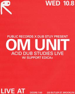 Public Records X Dub-Stuy Present: Om Unit – Acid Dub Studies [Live]