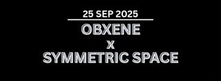 Obxene X Symmetric Space  (Limited Amount Free Tickets Available On Ra)