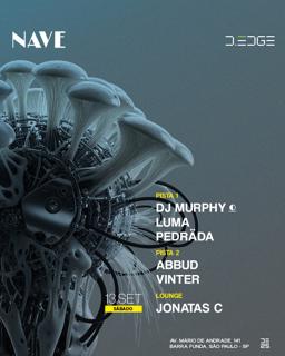 Nave D-Edge Sp Pres.: // P1: Dj Murphy. Luma. Pedrada // P2: Abbud. Vinter // Lounge: Jonatas C