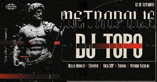 Metropolis Apresenta Dj Topo @ Ephigenia