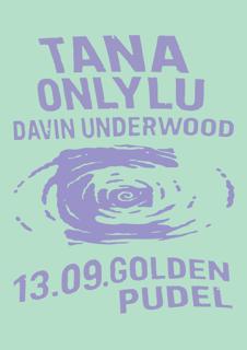 Tana, Onlylu, Davin Underwood