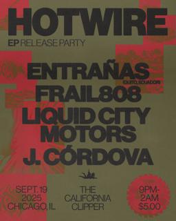 Hotwire: Entrañas, Frail808, Liquid City Motors, J. Córdova