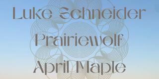 Kgnu Presents Luke Schneider, Prairiewolf, April Maple (Moved To Glob)