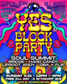 Yes! Block Party **Free All Day** Soul Summit • Uproot Andy • Bridge • Hardcandy