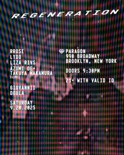Regeneration: Rrose, Lydo, Liza Rivs, Azumi Oe + Takuya Nakamura + Doula, Giovannii