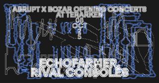 Abrupt X Bozar Opening Concerts - Echofarmer, Rival Consoles