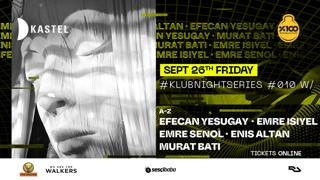 Kastel #Klubnightseries010: Efecan Yesugay + Emre Senol + Emre Isiyel + Many More