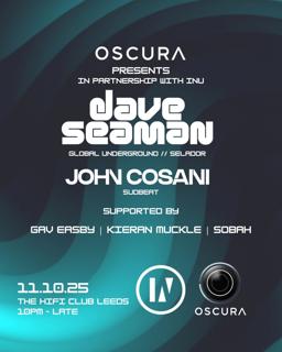 Oscura Presents Dave Seaman And John Cosani + Guests + Residents