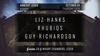 Ambient Leeds: Liz Hanks, Rhubiqs And Guy Richardson