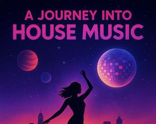 A Journey Into House Music