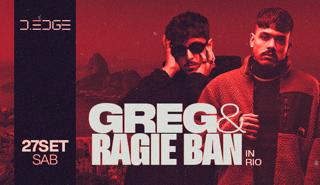 D-Edge Rio Presents Greg & Ragie Ban In Rio