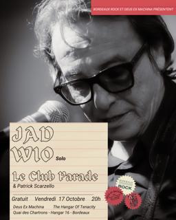 Jad Wio (Solo) + Le Club Parade & Patrick Scarzello / Deus / Azimut / Bordeaux Rock