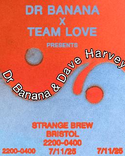 Dr Banana X Team Love Presents: Dr Banana & Dave Harvey