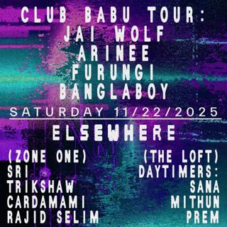 Club Babu Tour: Jai Wolf (Dj Set), Arinee, Furungi, Banglaboy, Sri, Trikshaw, Cardamami + More