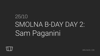 Smolna 9Th B-Day Day 2: Sam Paganini