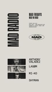 Mad Fridays / Mad No Mad: Anthony Valadez, Lagøm, Mi-Ko, Shyman