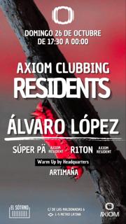 Axiom Clubbing. Residents: Álvaro Lópes, Súper Pä, R1Ton, Artimaña