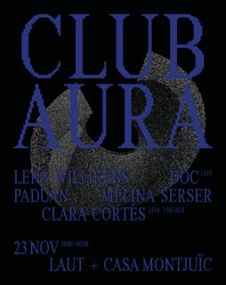 Club Aura: Lena Willikens, Melina Serser, Doc (Live), Paduan, Clara Cortés (Live Visuals)