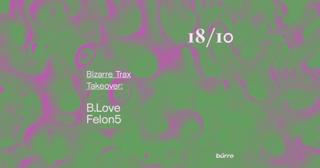 Bürro: Bizarre Trax Takeover With Bizarre Trax Takeover: B.Love, Felon5