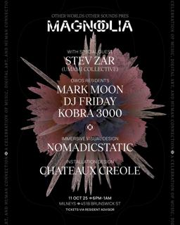 Magnolia: Stev Zar, Mark Moon, Dj Friday, Kobra 3000, Nomadicstatic, Chateaux Creole