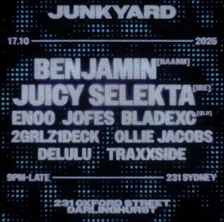Junkyard Presents: Benjamin (Naarm) Juicy Selekta (Ire)