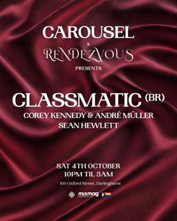 \\ Carousel & Rendezvous Presents || Classmatic (Br) || Sat 4Th October //