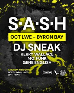 ★ S.A.S.H Byron ★ October Long Weekend ★ Dj Sneak ★ Sat 4Th Oct ★
