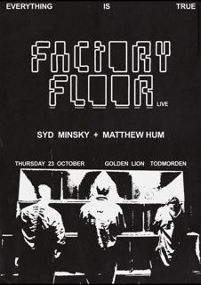 Factory Floor (Live) + Djs Syd Minsky & Matthew Hum
