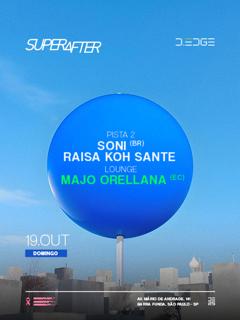 Superafter D-Edge Sp Pres.: // P2: Soni (Br). Raisa Koh Sante // Lounge: Majo Orellana (Ecuador